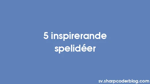 5 inspirerande spelidéer - Thumbnail