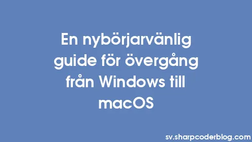 En nybörjarvänlig guide för övergång från Windows till macOS - Thumbnail