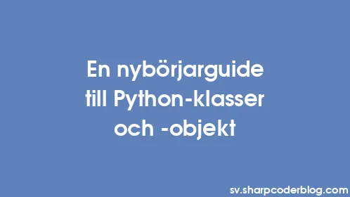 En nybörjarguide till Python-klasser och -objekt - Thumbnail