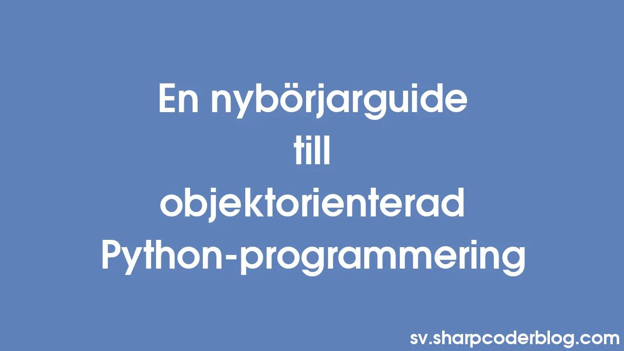 En nybörjarguide till objektorienterad Python-programmering | Sharp ...
