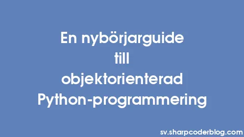 En nybörjarguide till objektorienterad Python-programmering - Thumbnail