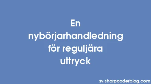 En nybörjarhandledning för reguljära uttryck - Thumbnail