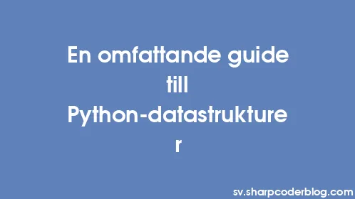 En omfattande guide till Python-datastrukturer - Thumbnail