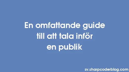 En omfattande guide till att tala inför en publik - Thumbnail