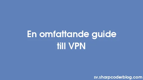 En omfattande guide till VPN - Thumbnail