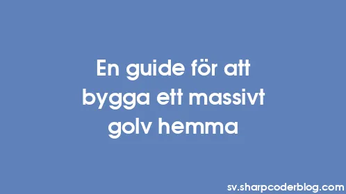 En guide för att bygga ett massivt golv hemma - Thumbnail