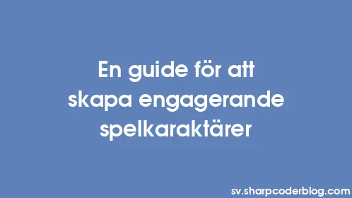 En guide för att skapa engagerande spelkaraktärer - Thumbnail