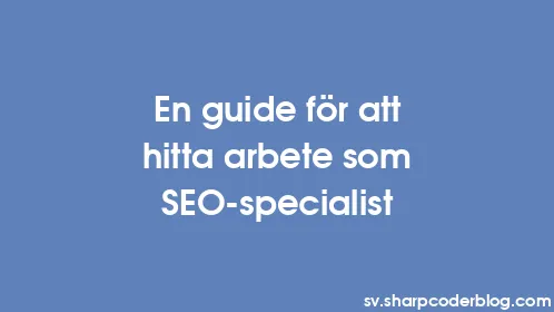 En guide för att hitta arbete som SEO-specialist - Thumbnail