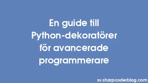 En guide till Python-dekoratörer för avancerade programmerare - Thumbnail