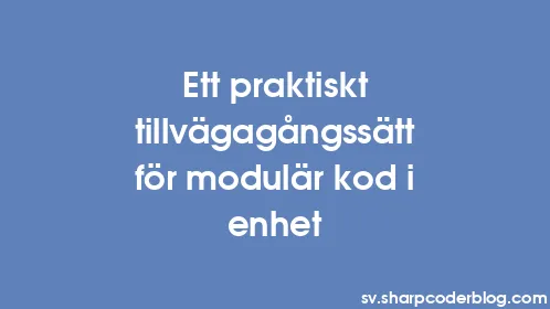 Ett praktiskt tillvägagångssätt för modulär kod i enhet - Thumbnail