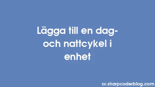 Lägga till en dag- och nattcykel i enhet - Thumbnail