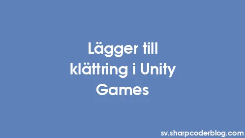 Lägger till klättring i Unity Games - Thumbnail