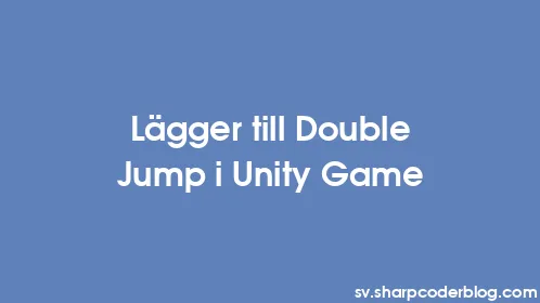 Lägger till Double Jump i Unity Game - Thumbnail