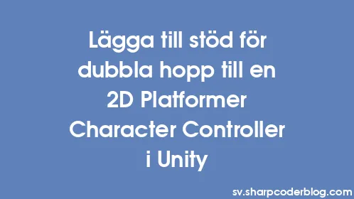 Lägga till stöd för dubbla hopp till en 2D Platformer Character Controller i Unity - Thumbnail