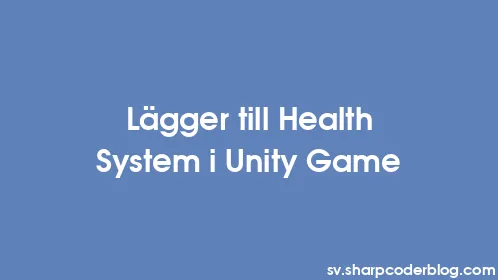 Lägger till Health System i Unity Game - Thumbnail
