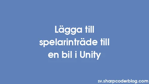 Lägga till spelarinträde till en bil i Unity - Thumbnail