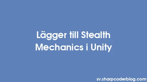 Lägger till Stealth Mechanics i Unity - Thumbnail