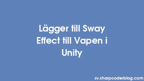 Lägger till Sway Effect till Vapen i Unity - Thumbnail