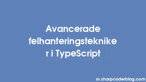 Avancerade felhanteringstekniker i TypeScript - Thumbnail