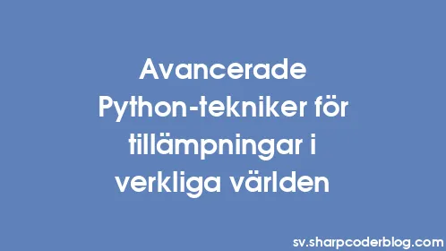 Avancerade Python-tekniker för tillämpningar i verkliga världen - Thumbnail