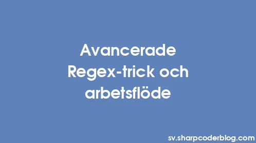 Avancerade Regex-trick och arbetsflöde - Thumbnail