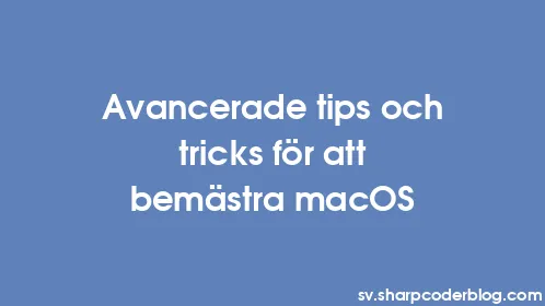 Avancerade tips och tricks för att bemästra macOS - Thumbnail