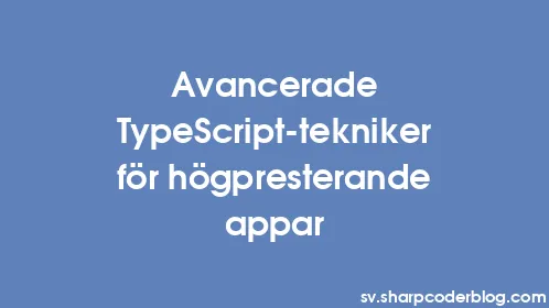 Avancerade TypeScript-tekniker för högpresterande appar - Thumbnail