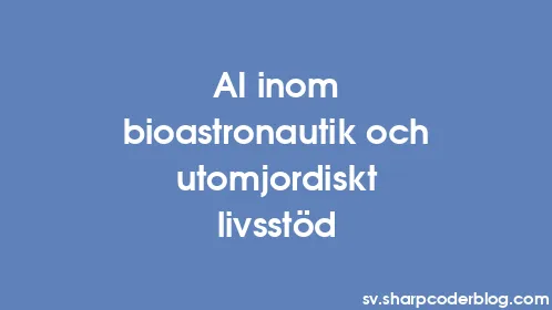AI inom bioastronautik och utomjordiskt livsstöd - Thumbnail
