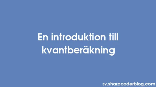 En introduktion till kvantberäkning - Thumbnail
