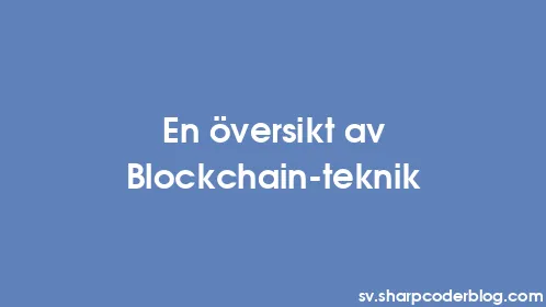En översikt av Blockchain-teknik - Thumbnail