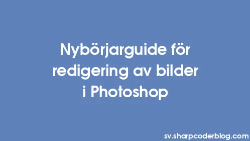 Nybörjarguide för redigering av bilder i Photoshop - Thumbnail