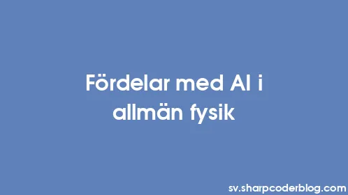 Fördelar med AI i allmän fysik - Thumbnail