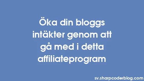 Öka din bloggs intäkter genom att gå med i detta affiliateprogram - Thumbnail
