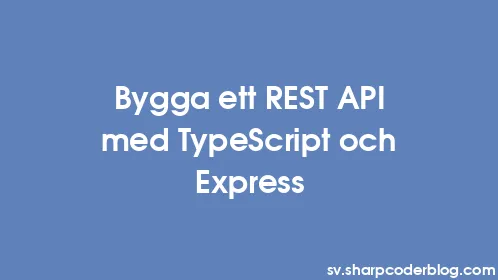 Bygga ett REST API med TypeScript och Express - Thumbnail