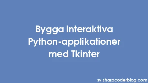Bygga interaktiva Python-applikationer med Tkinter - Thumbnail