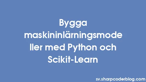 Bygga maskininlärningsmodeller med Python och Scikit-Learn - Thumbnail
