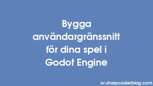 Bygga användargränssnitt för dina spel i Godot Engine - Thumbnail