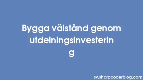Bygga välstånd genom utdelningsinvestering - Thumbnail