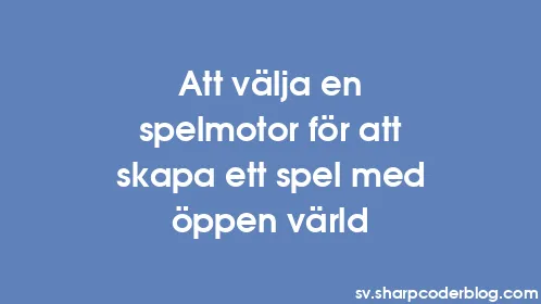 Att välja en spelmotor för att skapa ett spel med öppen värld - Thumbnail