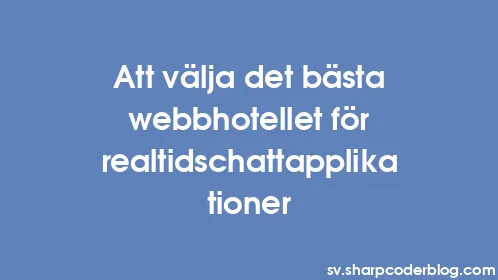 Att välja det bästa webbhotellet för realtidschattapplikationer - Thumbnail