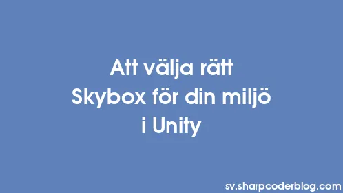 Att välja rätt Skybox för din miljö i Unity - Thumbnail