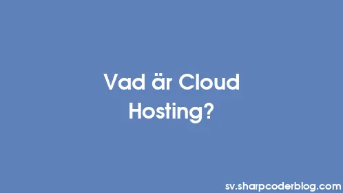 Vad är Cloud Hosting? - Thumbnail