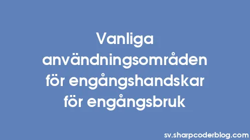 Vanliga användningsområden för engångshandskar för engångsbruk - Thumbnail