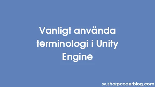 Vanligt använda terminologi i Unity Engine - Thumbnail