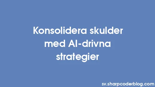 Konsolidera skulder med AI-drivna strategier - Thumbnail