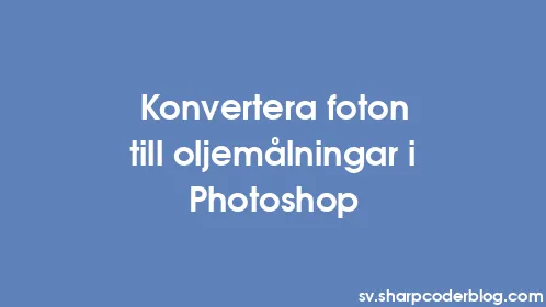 Konvertera foton till oljemålningar i Photoshop - Thumbnail