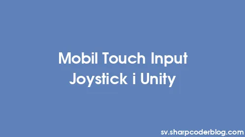 Mobil Touch Input Joystick i Unity - Thumbnail