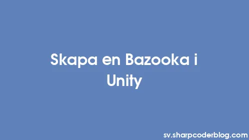 Skapa en Bazooka i Unity - Thumbnail