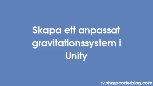 Skapa ett anpassat gravitationssystem i Unity - Thumbnail