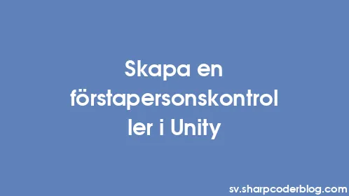 Skapa en förstapersonskontroller i Unity - Thumbnail